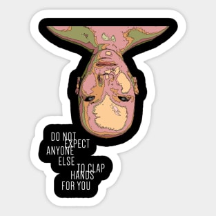 Do Not Expect Anyone Else To Clap Hands For You Sticker